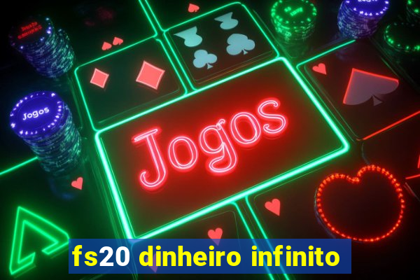 fs20 dinheiro infinito